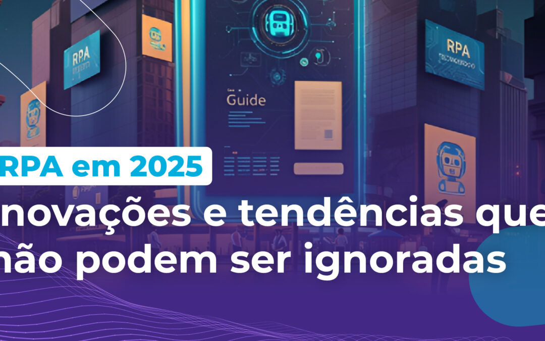 RPA em 2025: 🚀 Inovações e tendências que não podem ser ignoradas